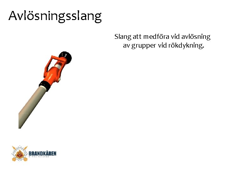 Avlösningsslang Slang att medföra vid avlösning av grupper vid rökdykning. 