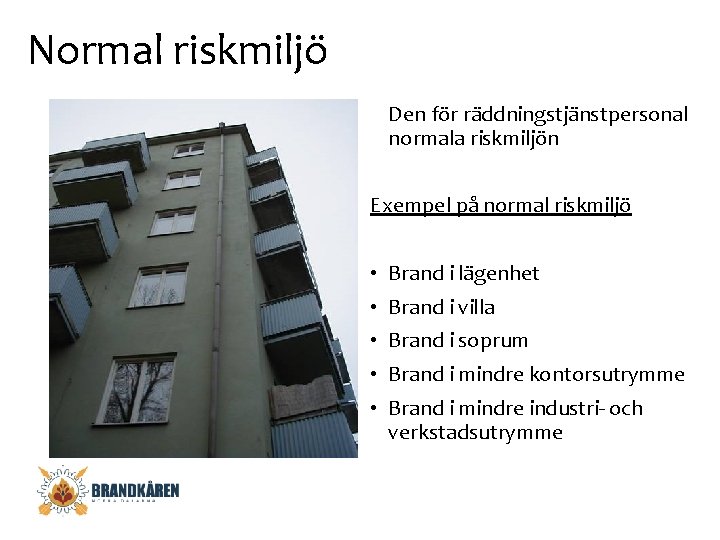 Normal riskmiljö Den för räddningstjänstpersonal normala riskmiljön Exempel på normal riskmiljö • Brand i