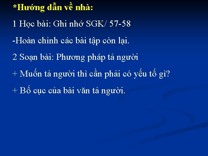 *Hướng dẫn về nhà: 1 Học bài: Ghi nhớ SGK/ 57 -58 -Hoàn chỉnh