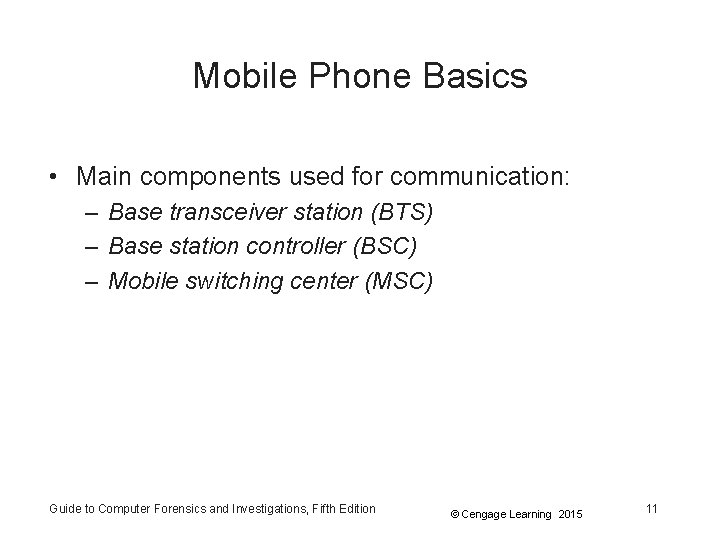 Mobile Phone Basics • Main components used for communication: – Base transceiver station (BTS)