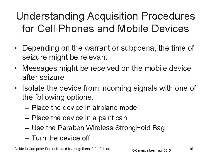 Understanding Acquisition Procedures for Cell Phones and Mobile Devices • Depending on the warrant