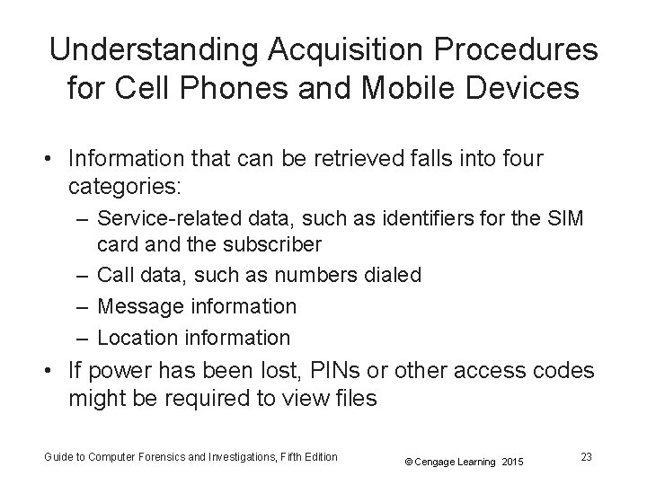 Understanding Acquisition Procedures for Cell Phones and Mobile Devices • Information that can be