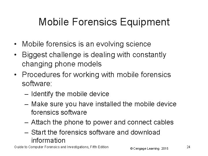 Mobile Forensics Equipment • Mobile forensics is an evolving science • Biggest challenge is