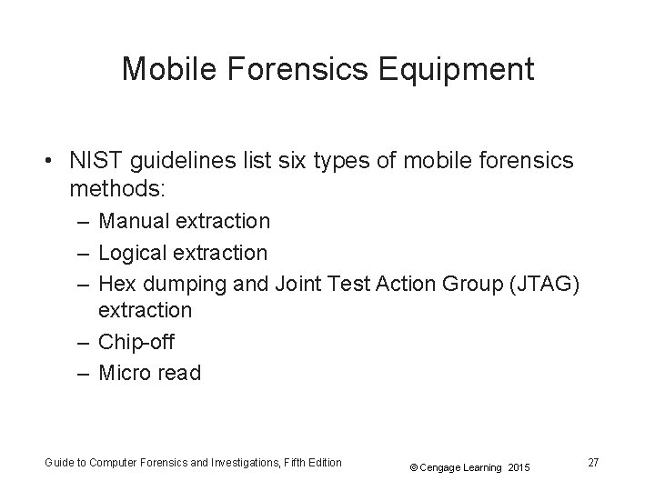 Mobile Forensics Equipment • NIST guidelines list six types of mobile forensics methods: –