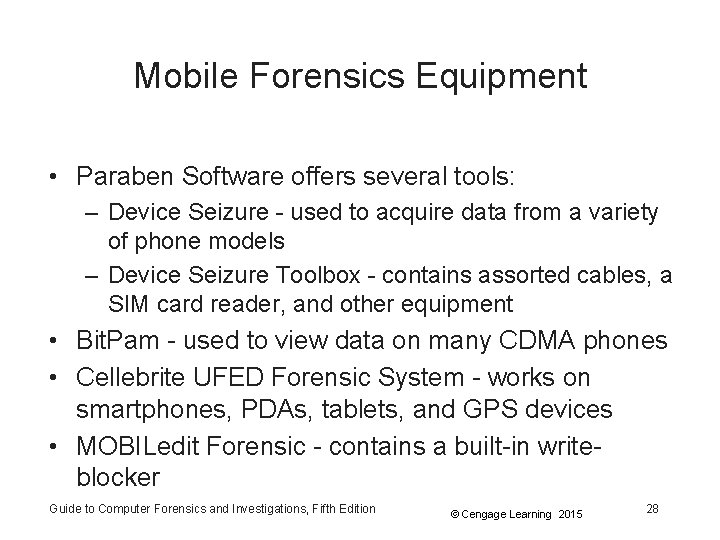 Mobile Forensics Equipment • Paraben Software offers several tools: – Device Seizure - used
