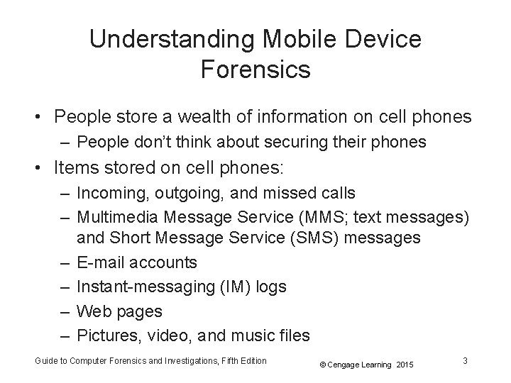 Understanding Mobile Device Forensics • People store a wealth of information on cell phones