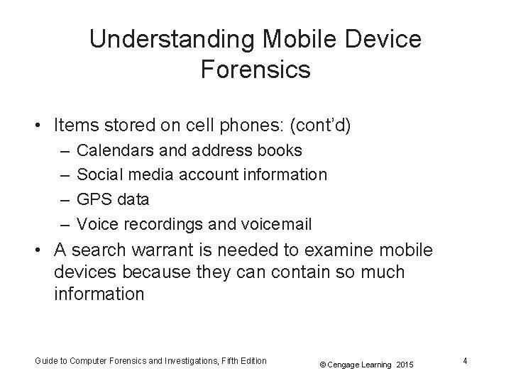 Understanding Mobile Device Forensics • Items stored on cell phones: (cont’d) – – Calendars