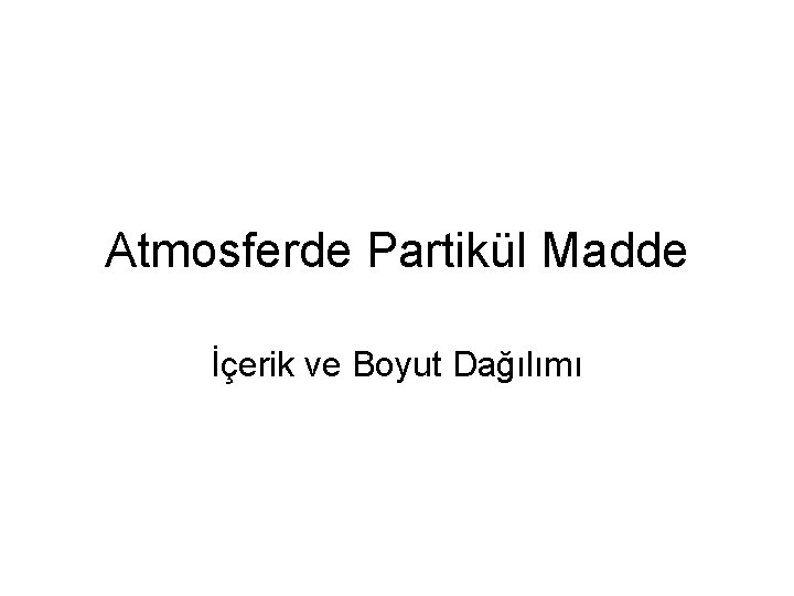 Atmosferde Partikül Madde İçerik ve Boyut Dağılımı 