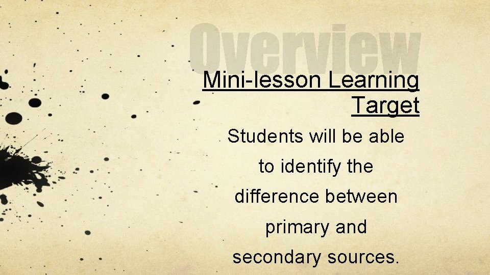 Mini-lesson Learning Target Students will be able to identify the difference between primary and