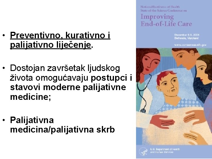  • Preventivno, kurativno i palijativno liječenje. • Dostojan završetak ljudskog života omogućavaju postupci