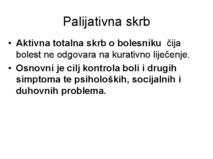 Palijativna skrb • Aktivna totalna skrb o bolesniku čija bolest ne odgovara na kurativno