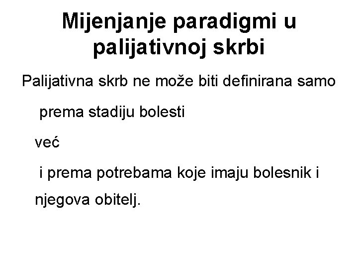 Mijenjanje paradigmi u palijativnoj skrbi Palijativna skrb ne može biti definirana samo prema stadiju