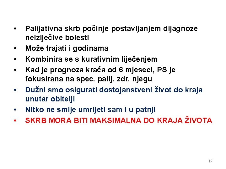  • • Palijativna skrb počinje postavljanjem dijagnoze neizlječive bolesti Može trajati i godinama