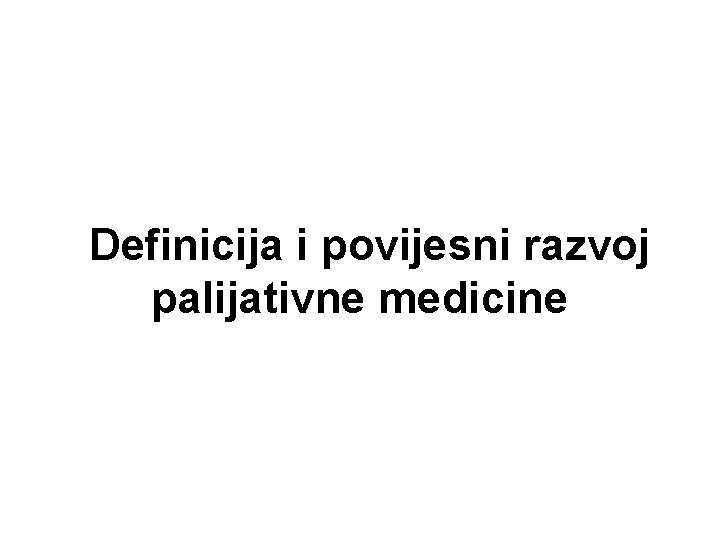 Definicija i povijesni razvoj palijativne medicine 