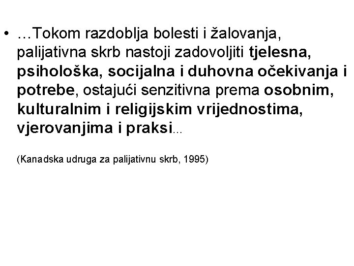  • …Tokom razdoblja bolesti i žalovanja, palijativna skrb nastoji zadovoljiti tjelesna, psihološka, socijalna