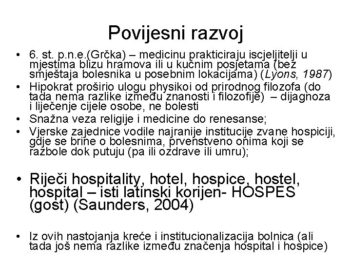 Povijesni razvoj • 6. st. p. n. e. (Grčka) – medicinu prakticiraju iscjeljitelji u