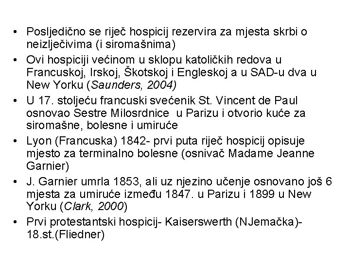  • Posljedično se riječ hospicij rezervira za mjesta skrbi o neizlječivima (i siromašnima)
