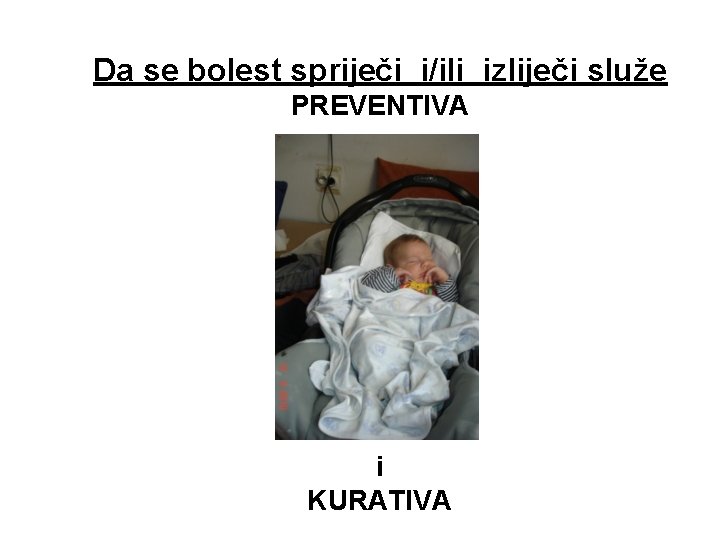 Da se bolest spriječi i/ili izliječi služe PREVENTIVA i KURATIVA 