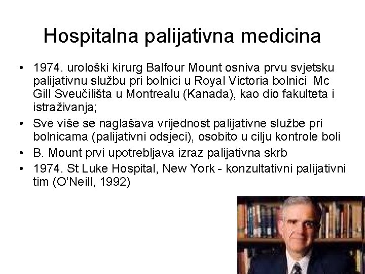 Hospitalna palijativna medicina • 1974. urološki kirurg Balfour Mount osniva prvu svjetsku palijativnu službu