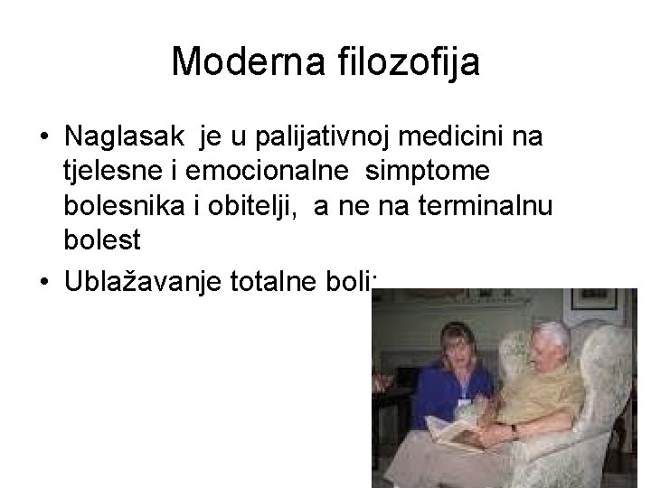 Moderna filozofija • Naglasak je u palijativnoj medicini na tjelesne i emocionalne simptome bolesnika