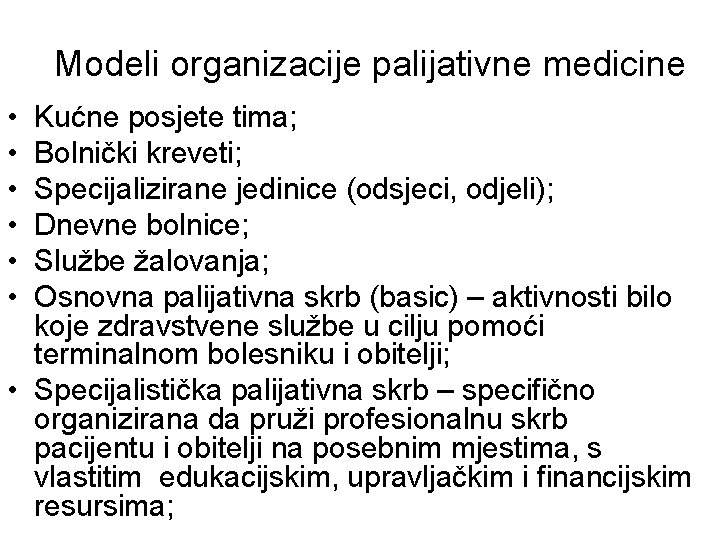 Modeli organizacije palijativne medicine • • • Kućne posjete tima; Bolnički kreveti; Specijalizirane jedinice
