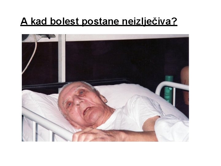A kad bolest postane neizlječiva? 