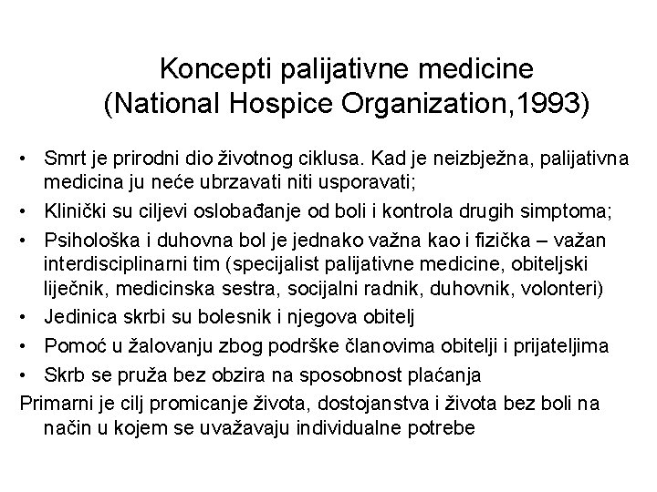 Koncepti palijativne medicine (National Hospice Organization, 1993) • Smrt je prirodni dio životnog ciklusa.