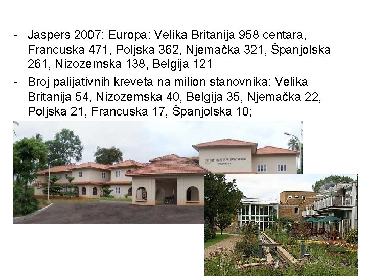 - Jaspers 2007: Europa: Velika Britanija 958 centara, Francuska 471, Poljska 362, Njemačka 321,