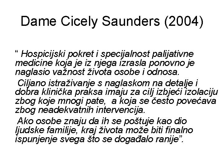 Dame Cicely Saunders (2004) “ Hospicijski pokret i specijalnost palijativne medicine koja je iz