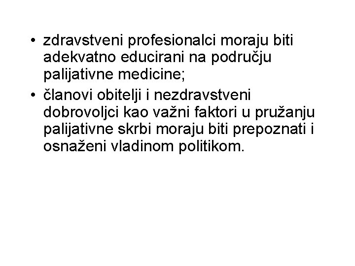  • zdravstveni profesionalci moraju biti adekvatno educirani na području palijativne medicine; • članovi