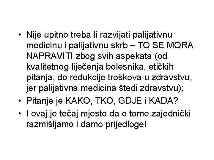  • Nije upitno treba li razvijati palijativnu medicinu i palijativnu skrb – TO