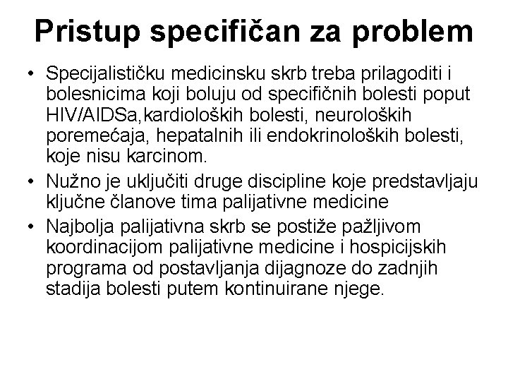 Pristup specifičan za problem • Specijalističku medicinsku skrb treba prilagoditi i bolesnicima koji boluju