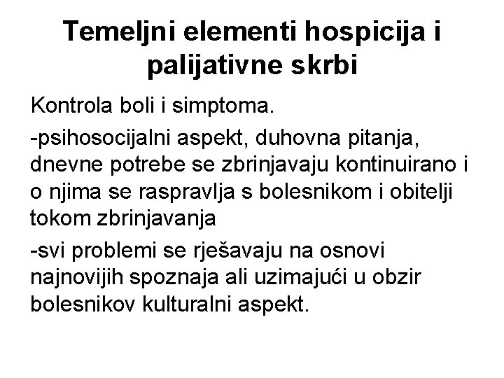 Temeljni elementi hospicija i palijativne skrbi Kontrola boli i simptoma. -psihosocijalni aspekt, duhovna pitanja,