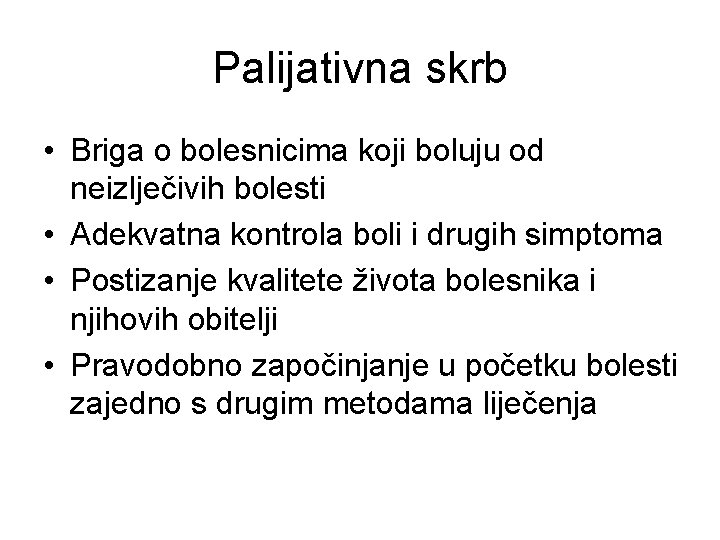 Palijativna skrb • Briga o bolesnicima koji boluju od neizlječivih bolesti • Adekvatna kontrola