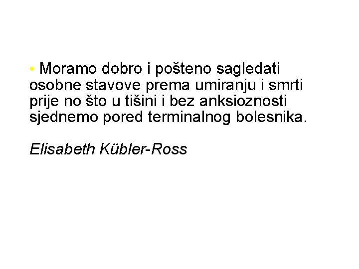  • Moramo dobro i pošteno sagledati osobne stavove prema umiranju i smrti prije