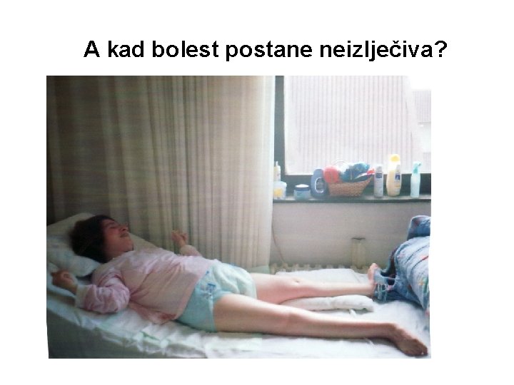 A kad bolest postane neizlječiva? 