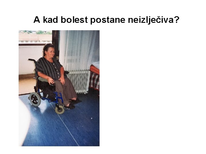 A kad bolest postane neizlječiva? 