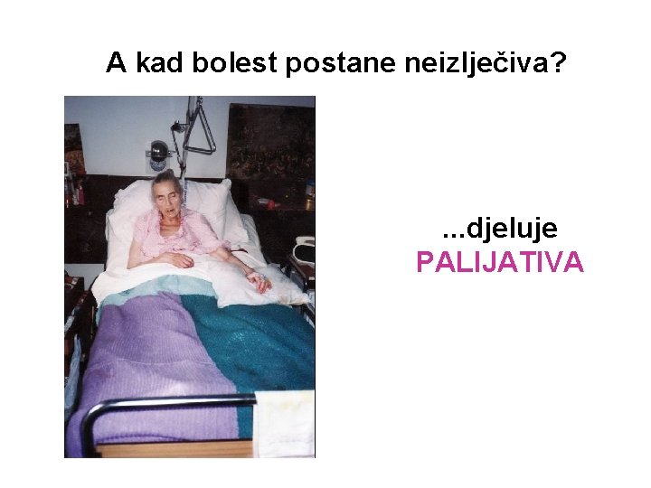 A kad bolest postane neizlječiva? . . . djeluje PALIJATIVA 