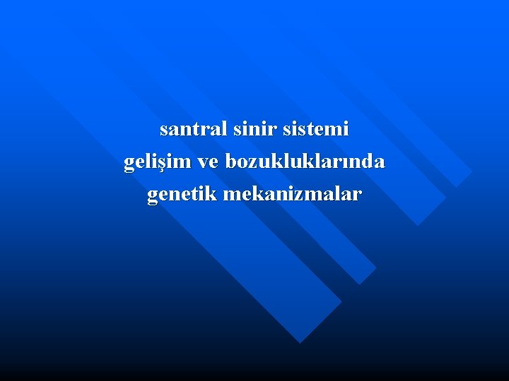 santral sinir sistemi gelişim ve bozukluklarında genetik mekanizmalar 