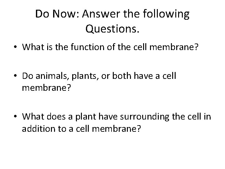 Do Now: Answer the following Questions. • What is the function of the cell