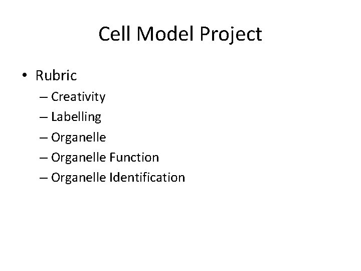 Cell Model Project • Rubric – Creativity – Labelling – Organelle Function – Organelle