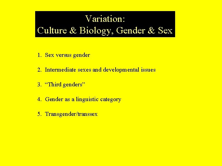 Variation: Culture & Biology, Gender & Sex 1. Sex versus gender 2. Intermediate sexes