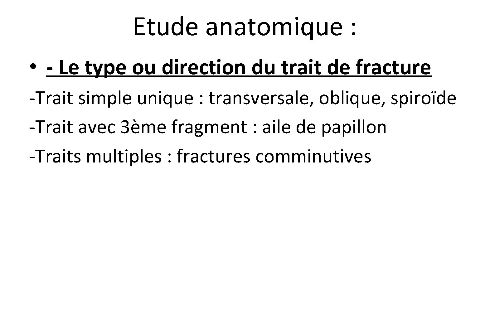 Etude anatomique : • - Le type ou direction du trait de fracture -Trait Etude anatomique : • - Le type ou direction du trait de fracture -Trait