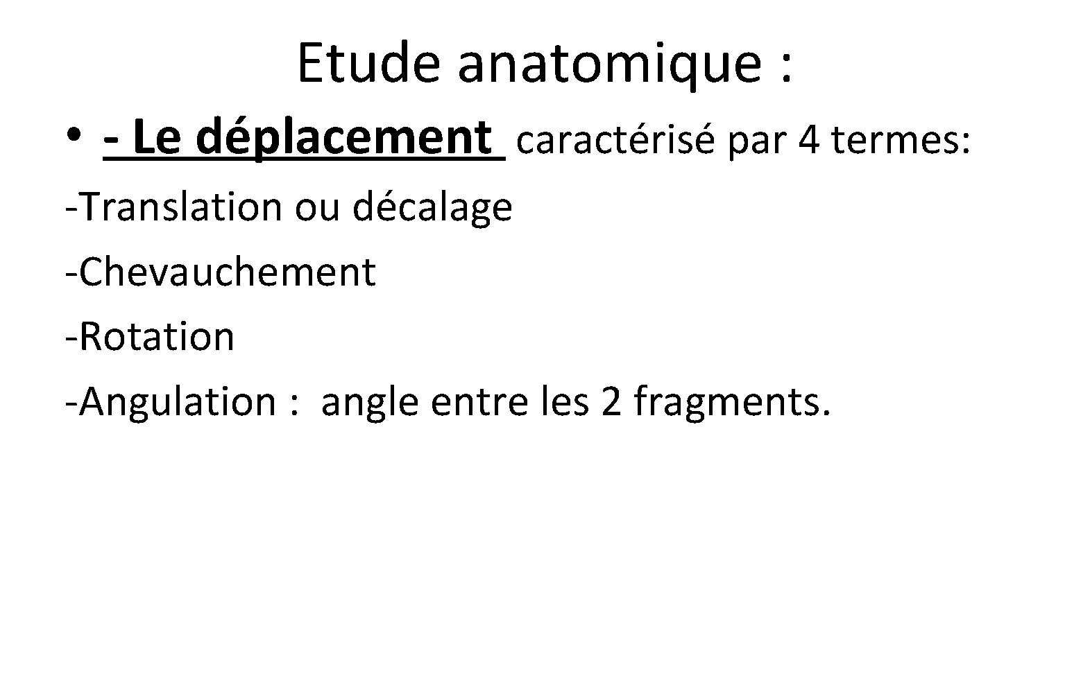 Etude anatomique : • - Le déplacement caractérisé par 4 termes: -Translation ou décalage Etude anatomique : • - Le déplacement caractérisé par 4 termes: -Translation ou décalage
