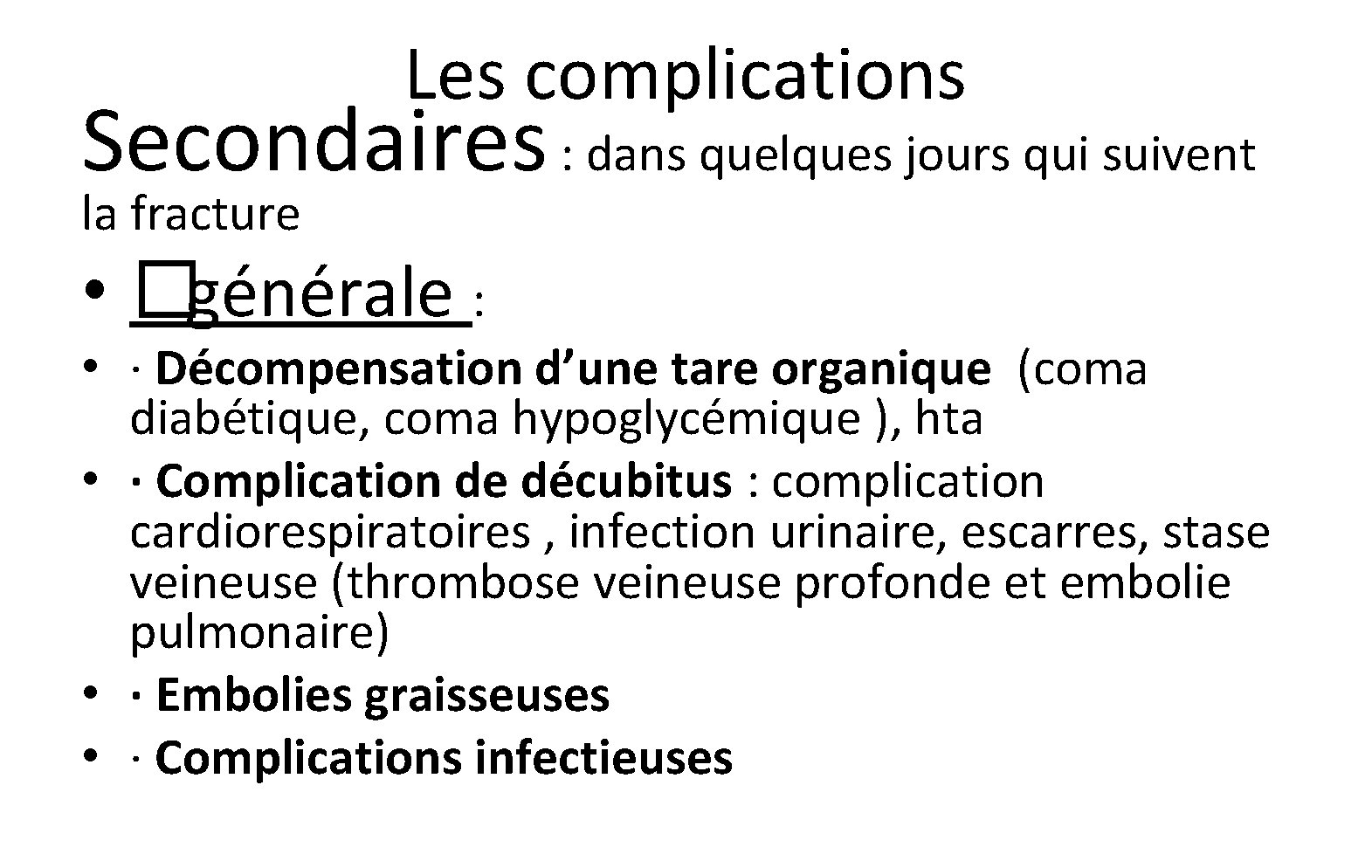 Les complications Secondaires : dans quelques jours qui suivent la fracture • �générale : Les complications Secondaires : dans quelques jours qui suivent la fracture • �générale :