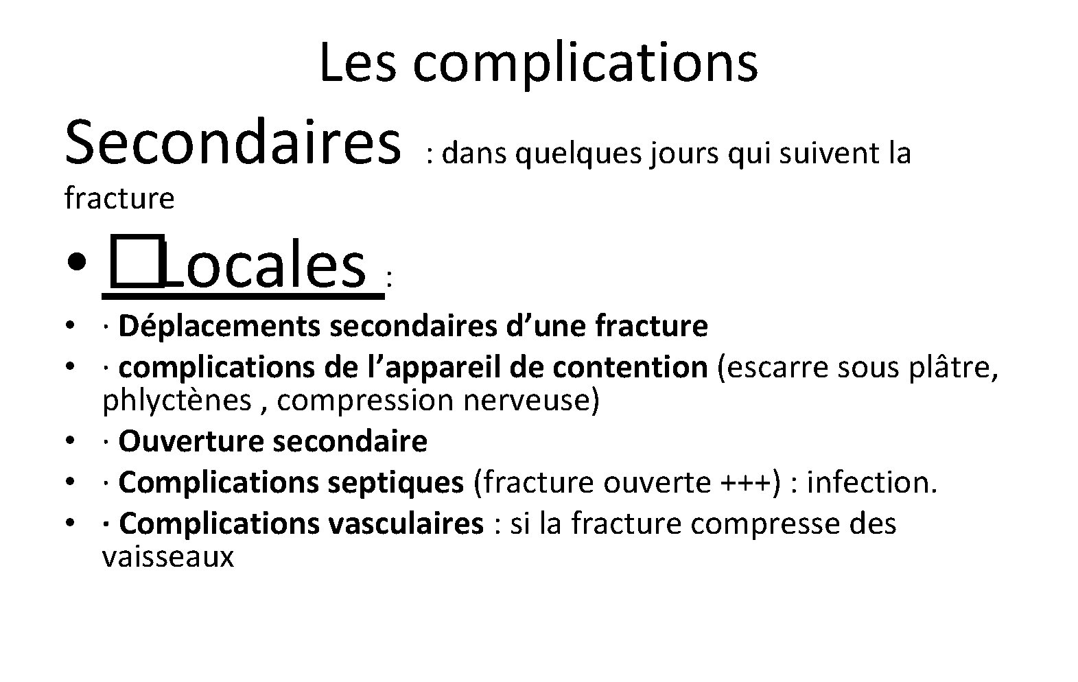 Les complications Secondaires : dans quelques jours qui suivent la fracture • �Locales : Les complications Secondaires : dans quelques jours qui suivent la fracture • �Locales :