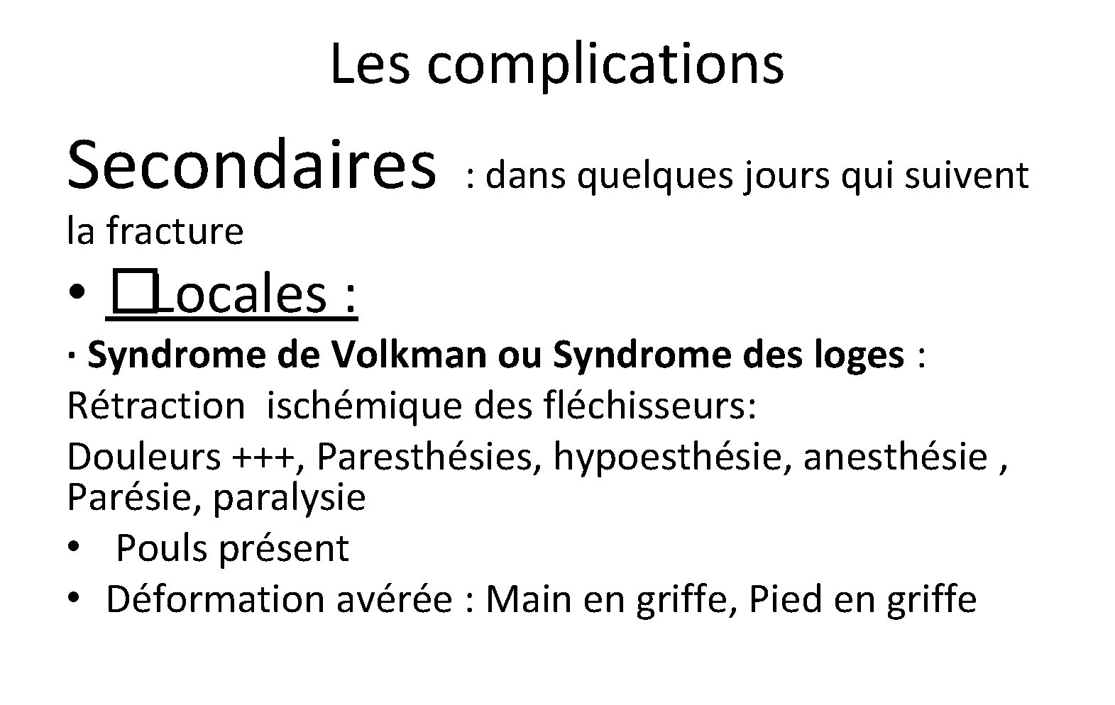 Les complications Secondaires : dans quelques jours qui suivent la fracture • �Locales : Les complications Secondaires : dans quelques jours qui suivent la fracture • �Locales :