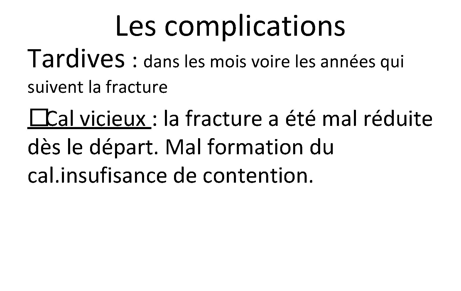 Les complications Tardives : dans les mois voire les années qui suivent la fracture Les complications Tardives : dans les mois voire les années qui suivent la fracture