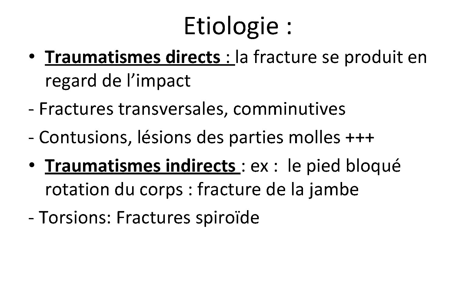 Etiologie : • Traumatismes directs : la fracture se produit en regard de l’impact Etiologie : • Traumatismes directs : la fracture se produit en regard de l’impact