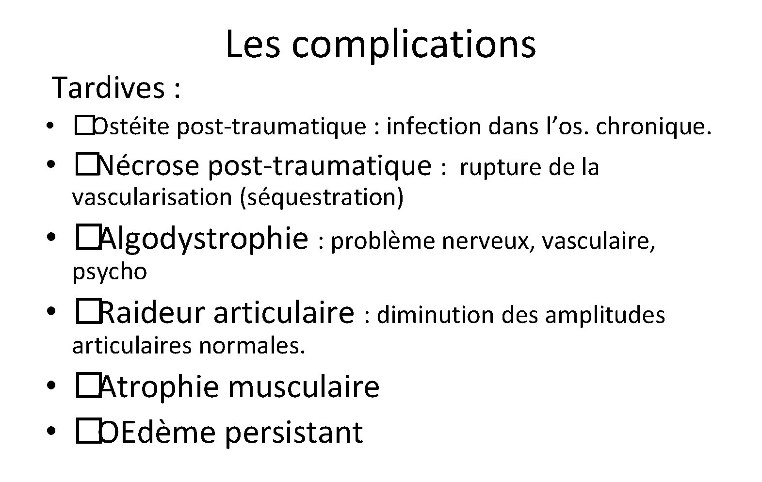 Tardives : Les complications • �Ostéite post-traumatique : infection dans l’os. chronique. • �Nécrose Tardives : Les complications • �Ostéite post-traumatique : infection dans l’os. chronique. • �Nécrose
